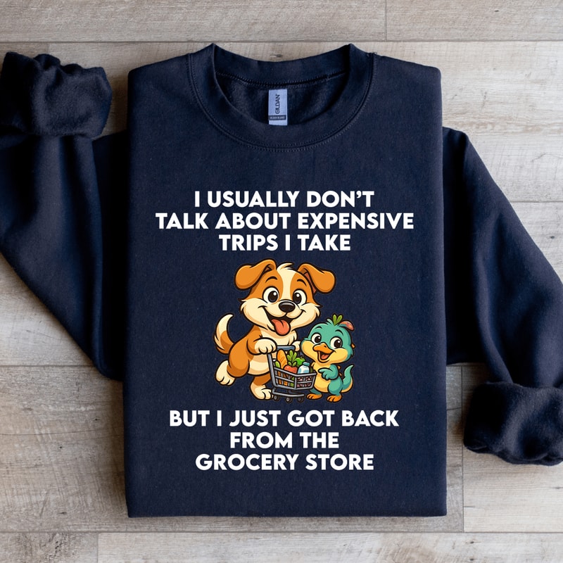 I Usually Dont Talk About Expensive Trips Sweatshirt 4