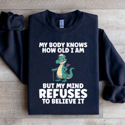 my body knows how old i am sweatshirt