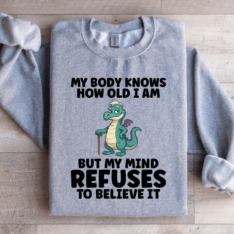 My Body Knows How Old I Am Sweatshirt 1
