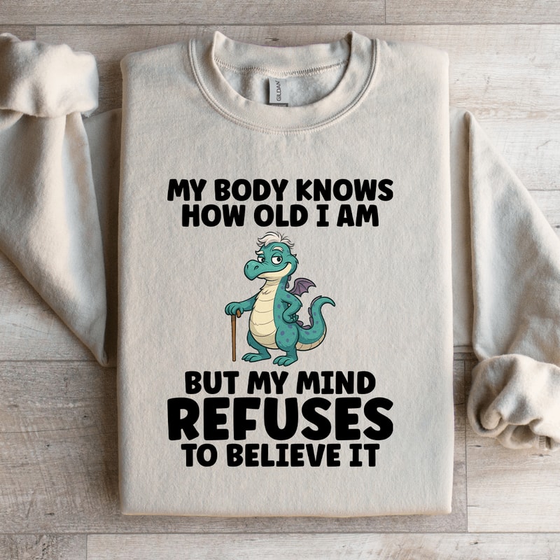 My Body Knows How Old I Am Sweatshirt 3