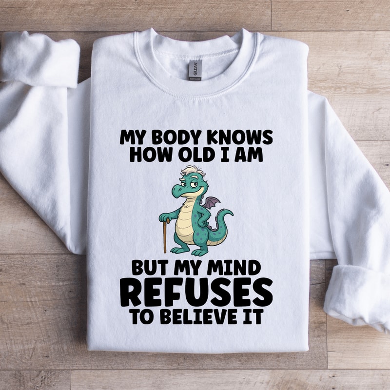 My Body Knows How Old I Am Sweatshirt 4