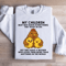 My Children May Not Have Everything They Want In Life Sweatshirt 3