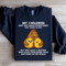 My Children May Not Have Everything They Want In Life Sweatshirt 4