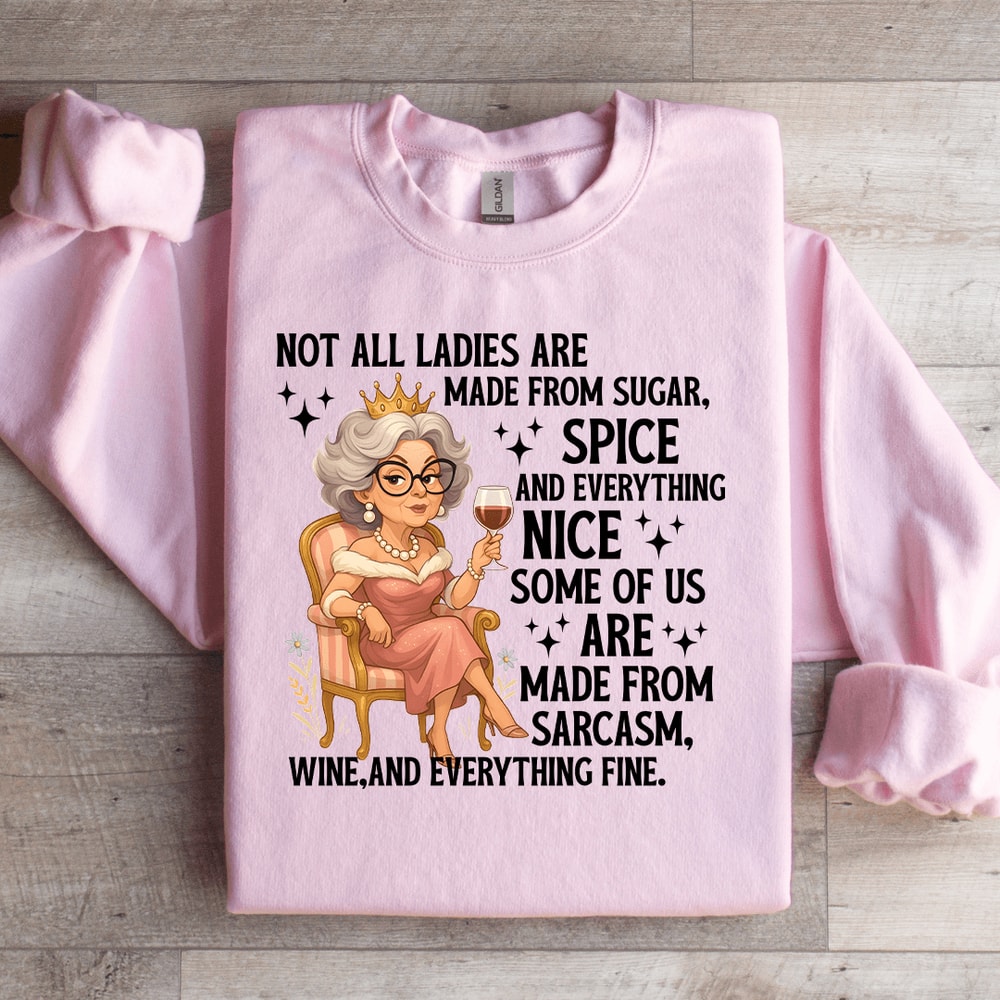 Not All Ladies Are Made From Sugar Sweatshirt 1