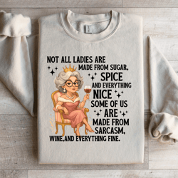 not all ladies are made from sugar sweatshirt
