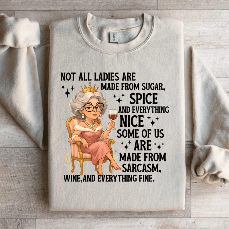 Not All Ladies Are Made From Sugar Sweatshirt 0
