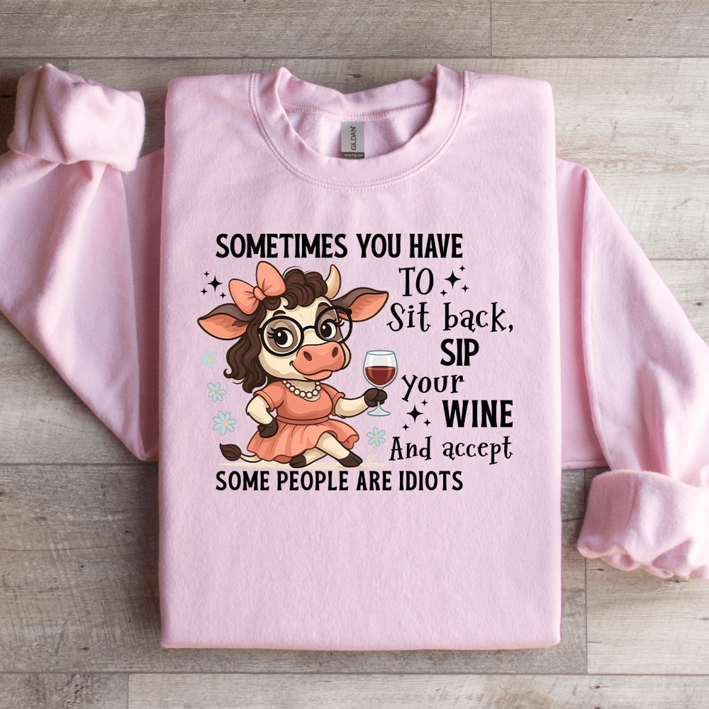Sometimes You Have To Sit Back Sip Your Wine Sweatshirt 1