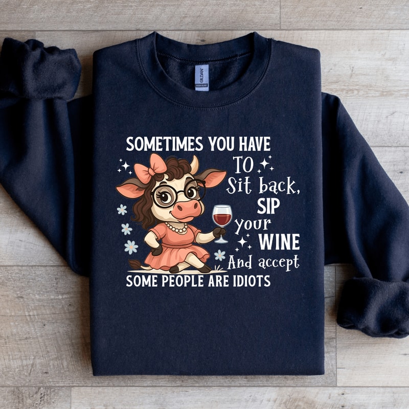 Sometimes You Have To Sit Back Sip Your Wine Sweatshirt 3