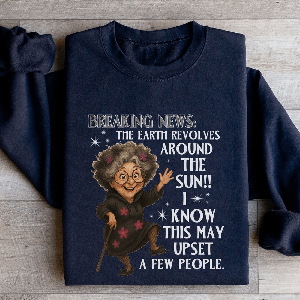 Breaking News The Earth Revolves Around The Sun Sweatshirt 1