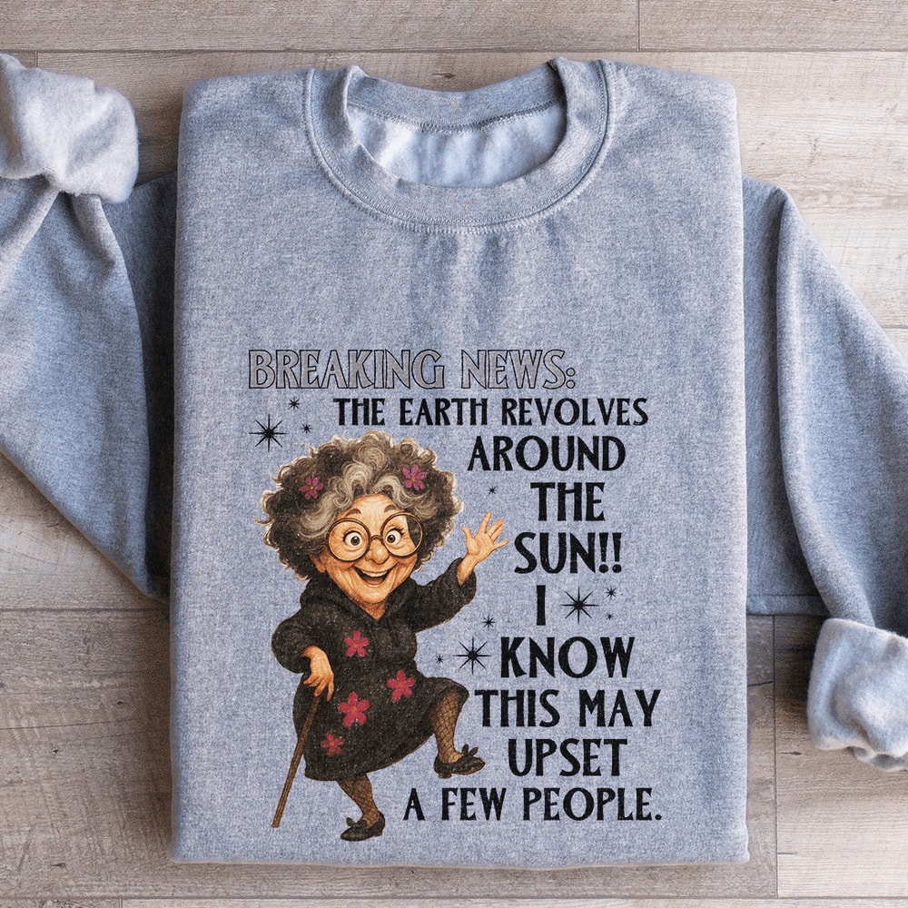 Breaking News The Earth Revolves Around The Sun Sweatshirt 2