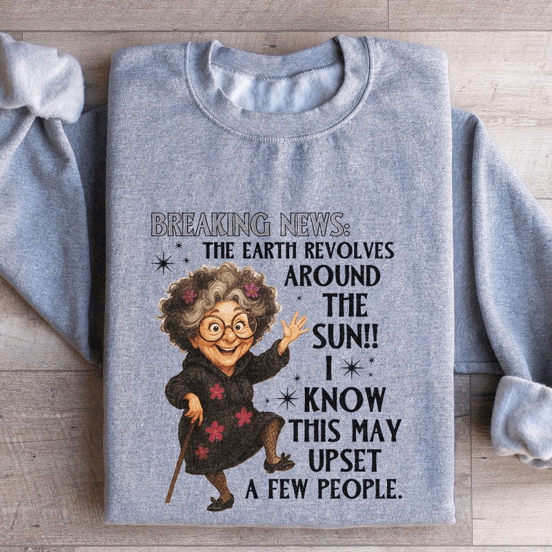 Breaking News The Earth Revolves Around The Sun Sweatshirt 2