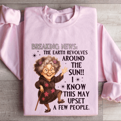 breaking news the earth revolves around the sun sweatshirt