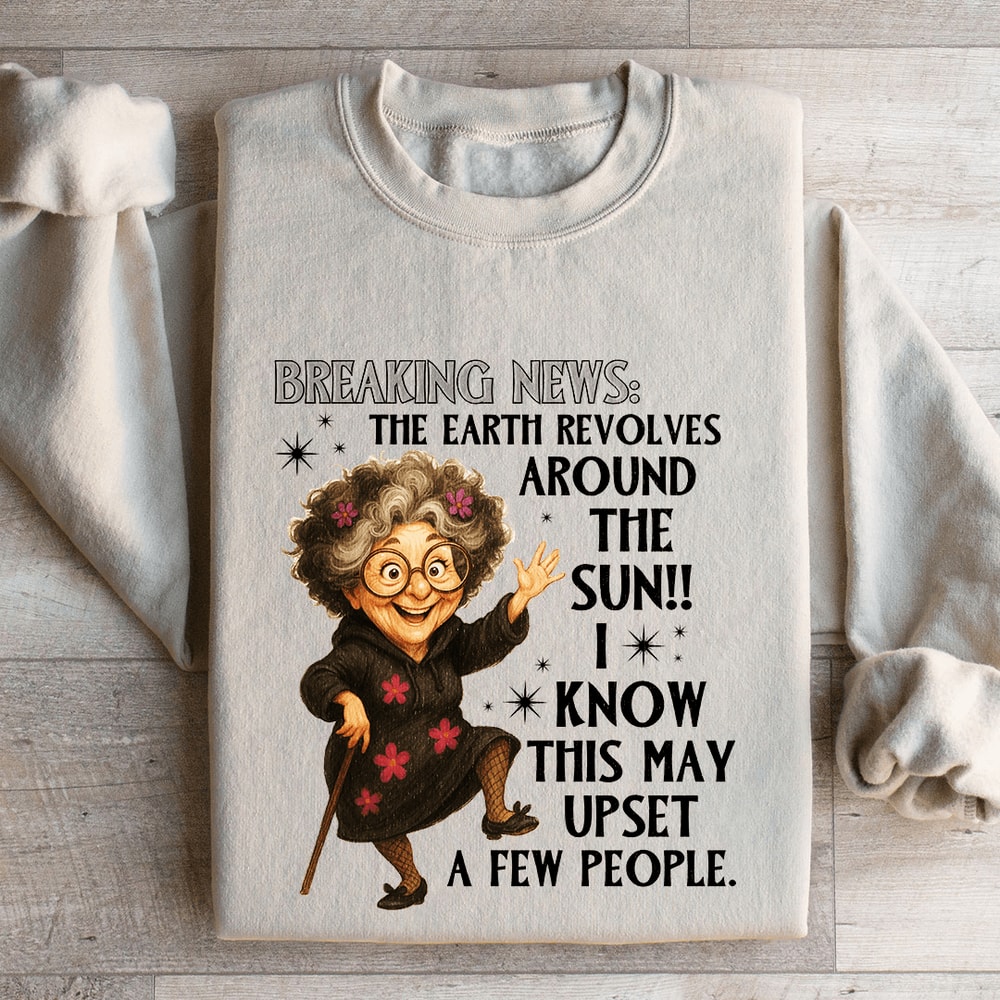 Breaking News The Earth Revolves Around The Sun Sweatshirt 4
