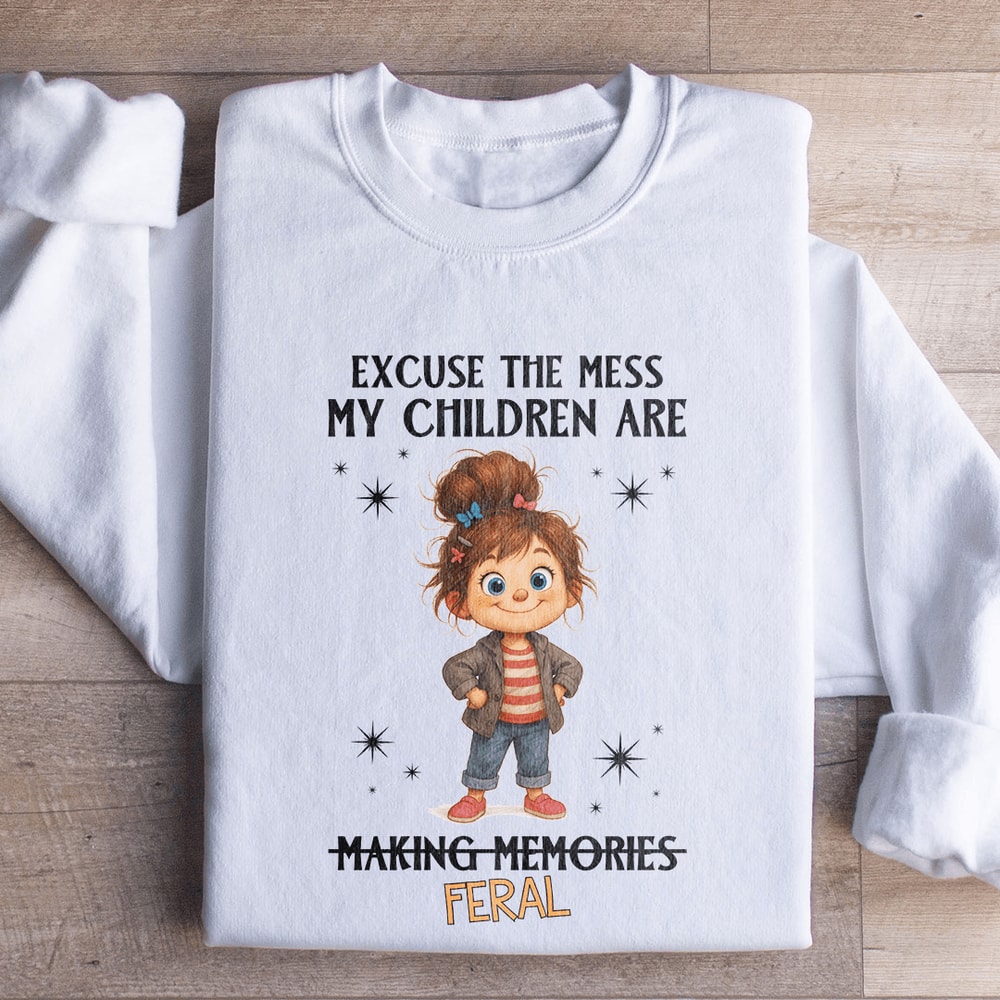 Axcuse The Mess My Children Are Making Memories Feral Sweatshirt 0
