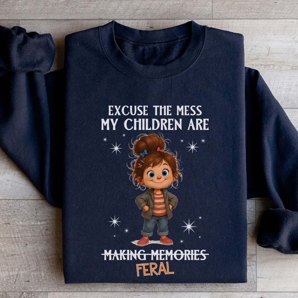 Axcuse The Mess My Children Are Making Memories Feral Sweatshirt 1