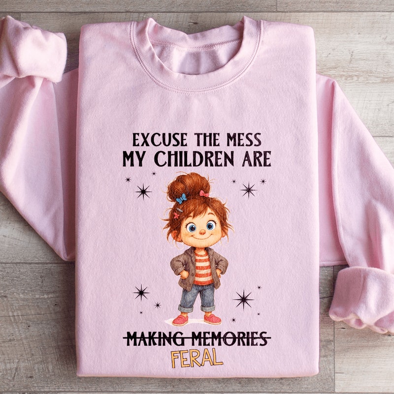 Axcuse The Mess My Children Are Making Memories Feral Sweatshirt 3