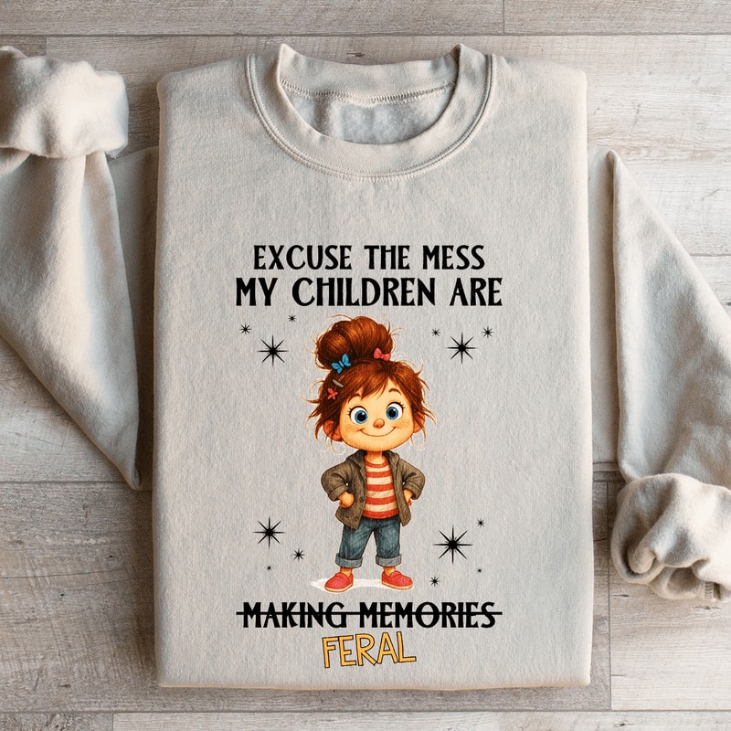 Axcuse The Mess My Children Are Making Memories Feral Sweatshirt 4