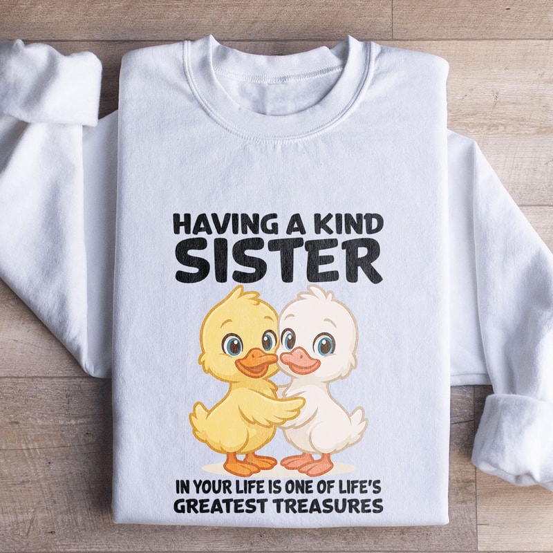 Having A Kind Sister In Your Life Sweatshirt 0