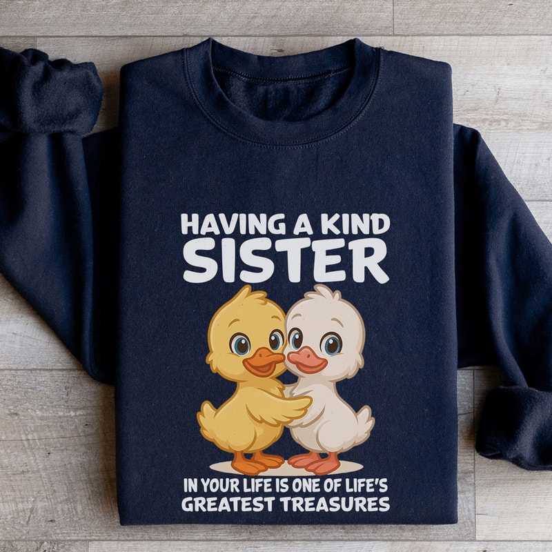 Having A Kind Sister In Your Life Sweatshirt 1
