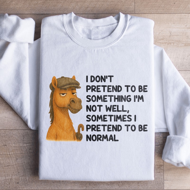 I Dont Pretend To Be Something Sweatshirt 0