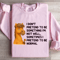 I Dont Pretend To Be Something Sweatshirt 3