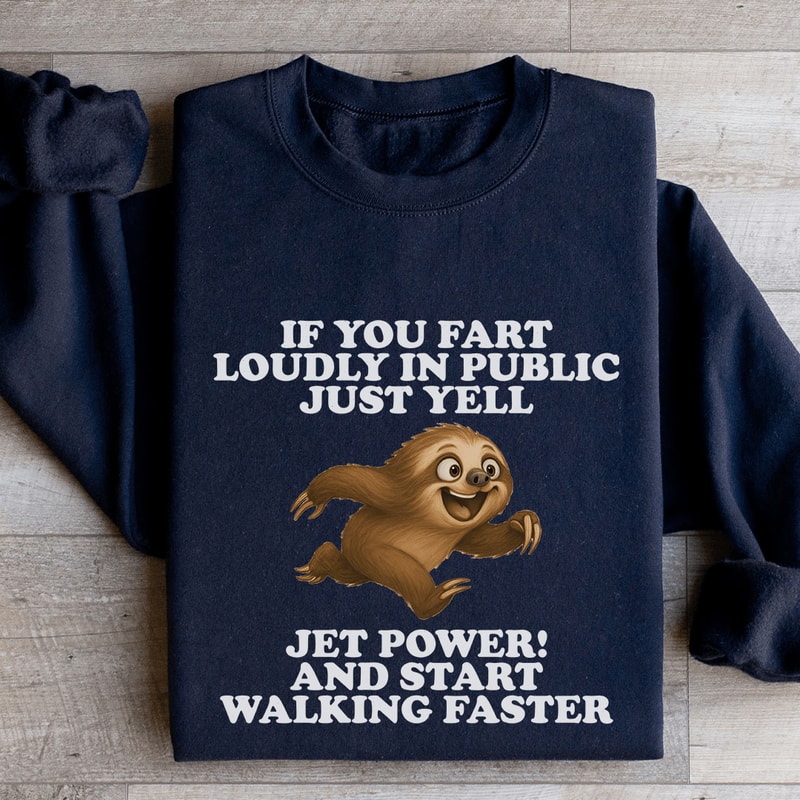 If You Fart Loudly In Public Just Yell Sweatshirt 1