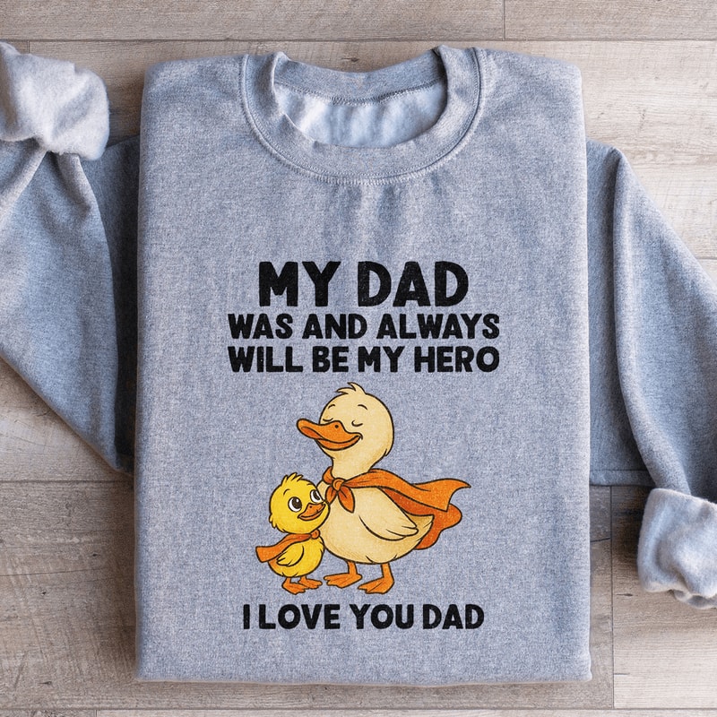My Dad Was And Always Will Be My Hero Sweatshirt 1
