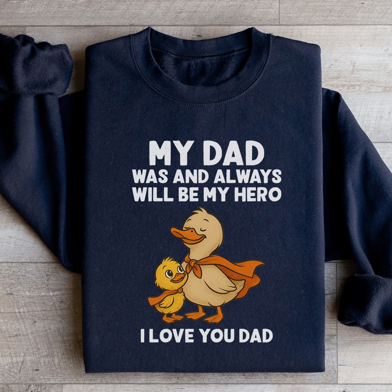 My Dad Was And Always Will Be My Hero Sweatshirt 4