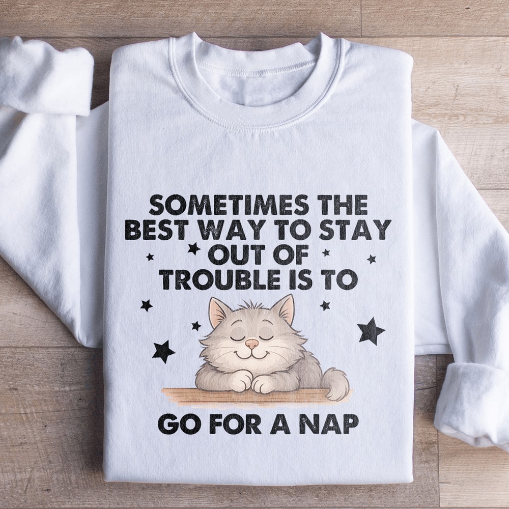 Sometimes The Best Way To Stay Sweatshirt 0