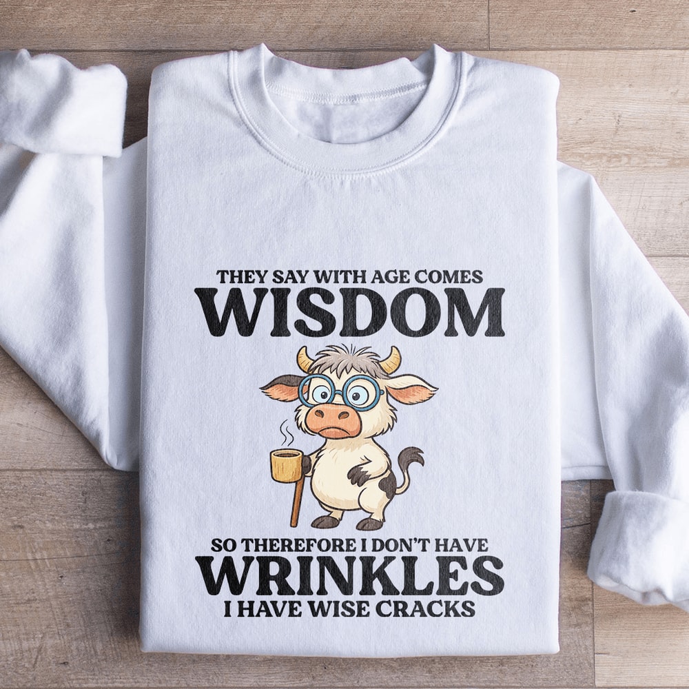 They Say With Age Comes Wisdom Sweatshirt 3