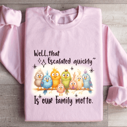 well that escalated quickly sweatshirt