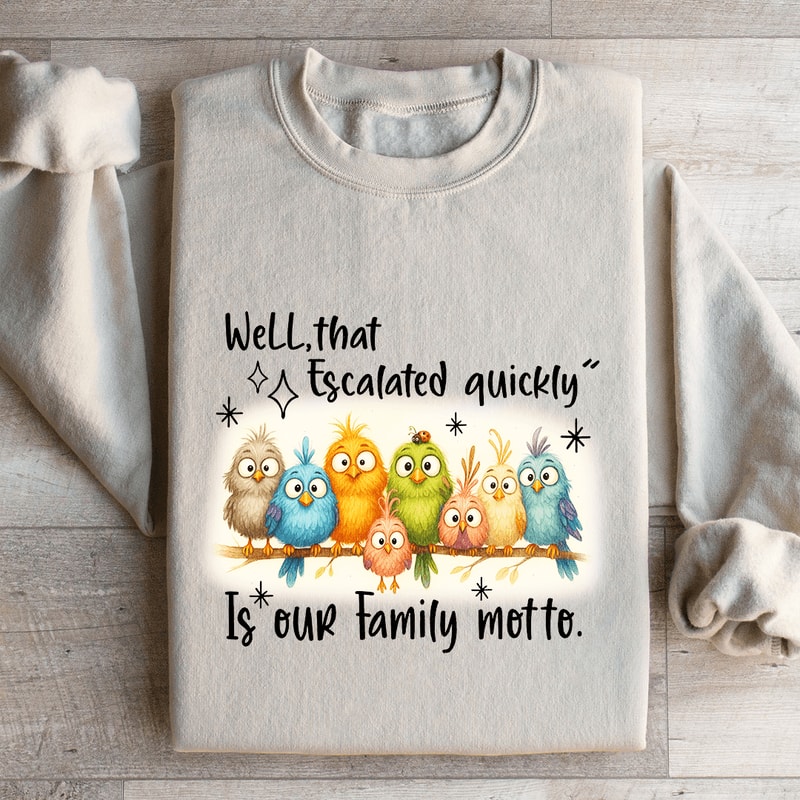 Well That Escalated Quickly Sweatshirt 1