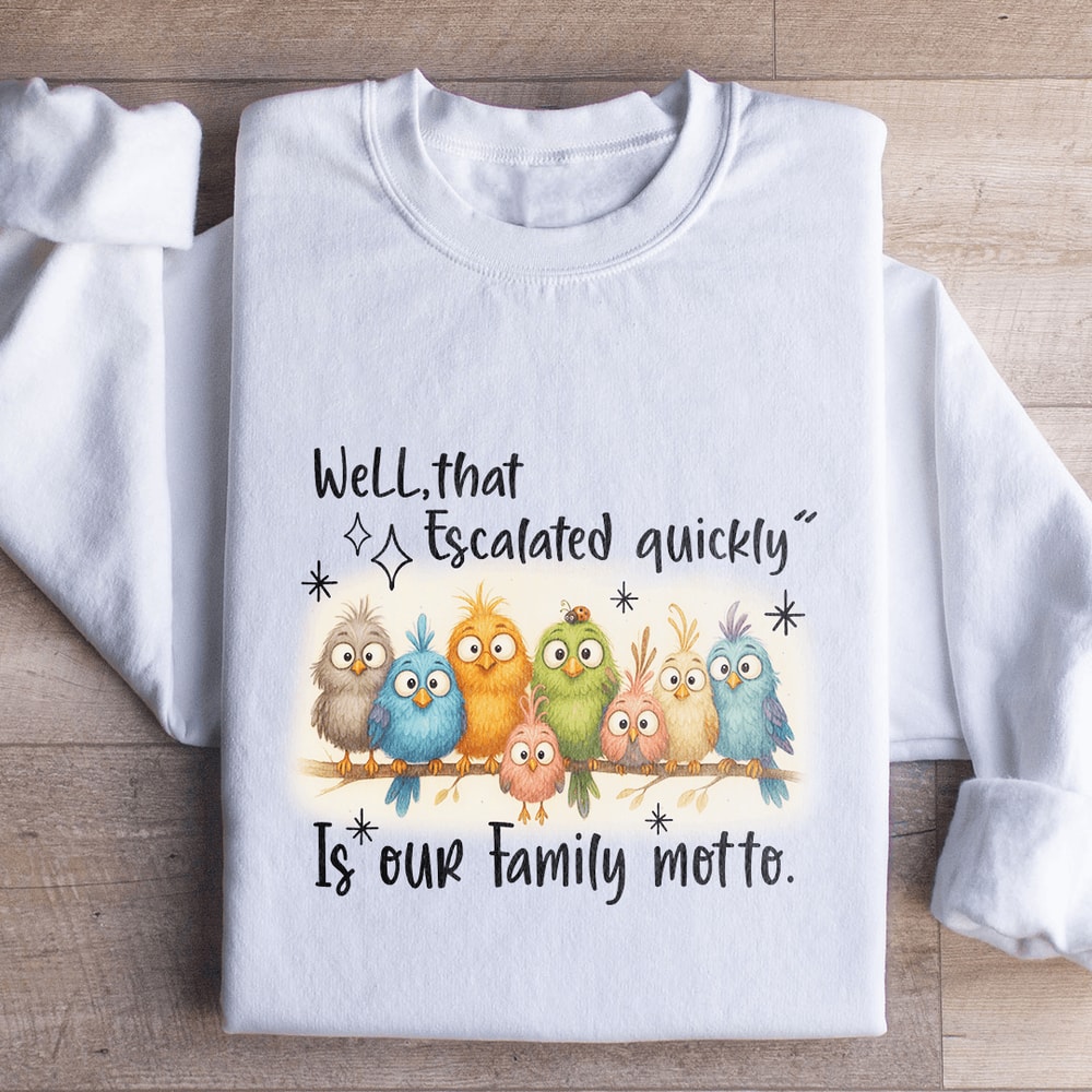 Well That Escalated Quickly Sweatshirt 2