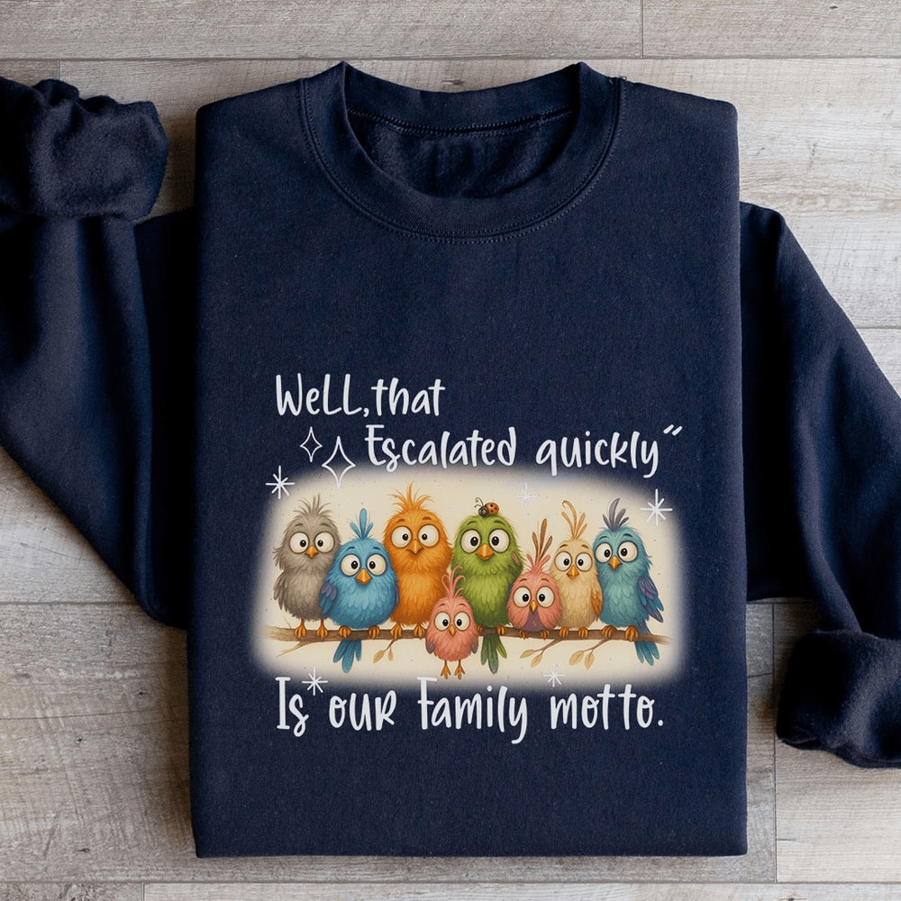 Well That Escalated Quickly Sweatshirt 3