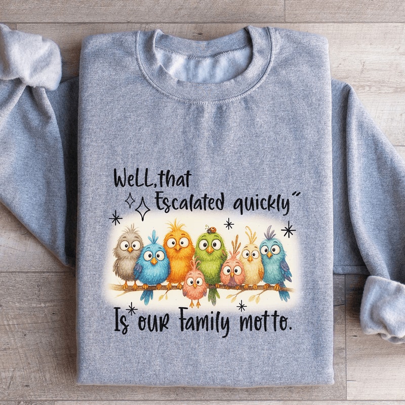 Well That Escalated Quickly Sweatshirt 4