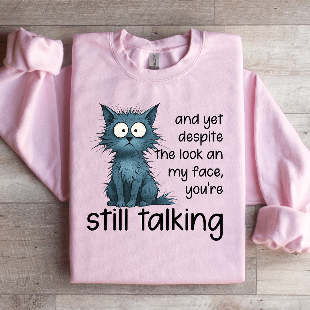 And Yet Despite The Look An My Face Sweatshirt 2