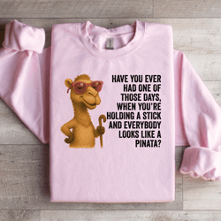 have you ever had one of those days sweatshirt