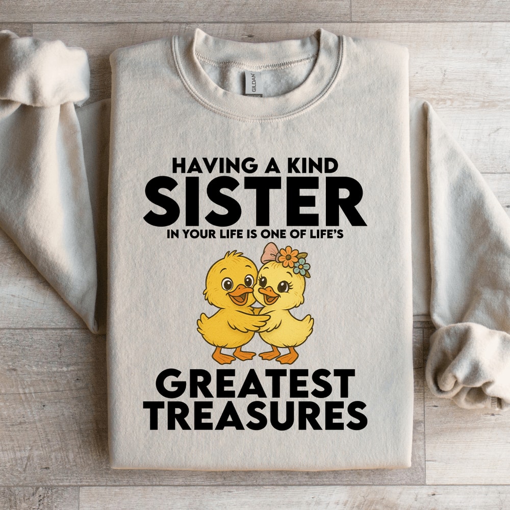 Having A Kind Sister In Your Lifes Greatest Treasures Sweatshirt 0