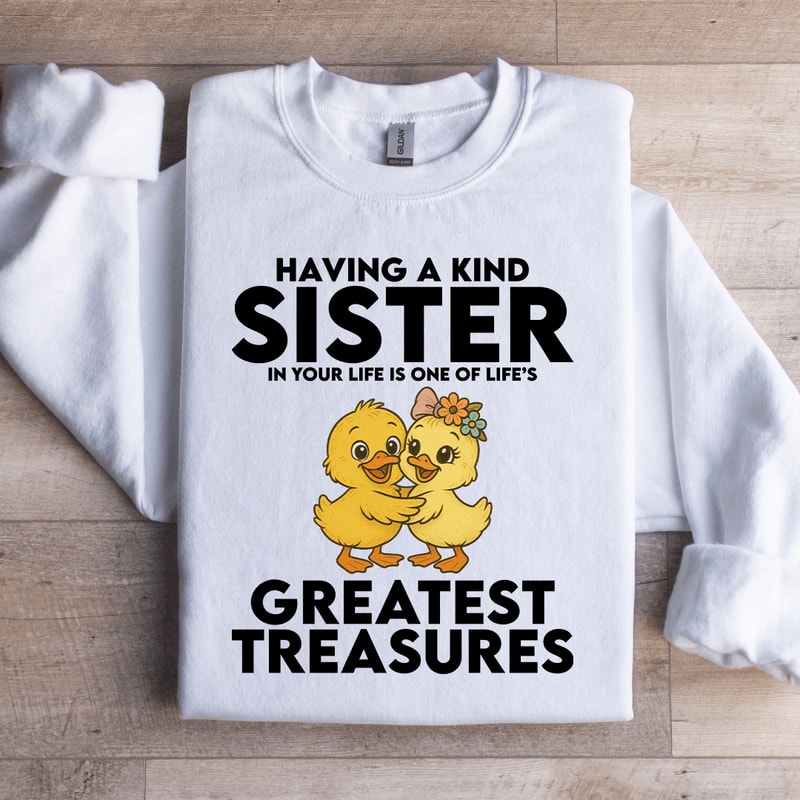 Having A Kind Sister In Your Lifes Greatest Treasures Sweatshirt 3