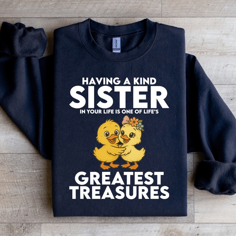 Having A Kind Sister In Your Lifes Greatest Treasures Sweatshirt 4