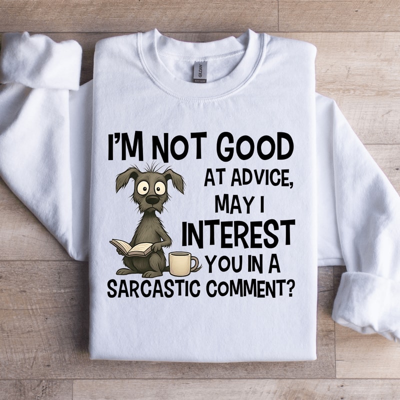 Im Not Good At Advice Sweatshirt 2