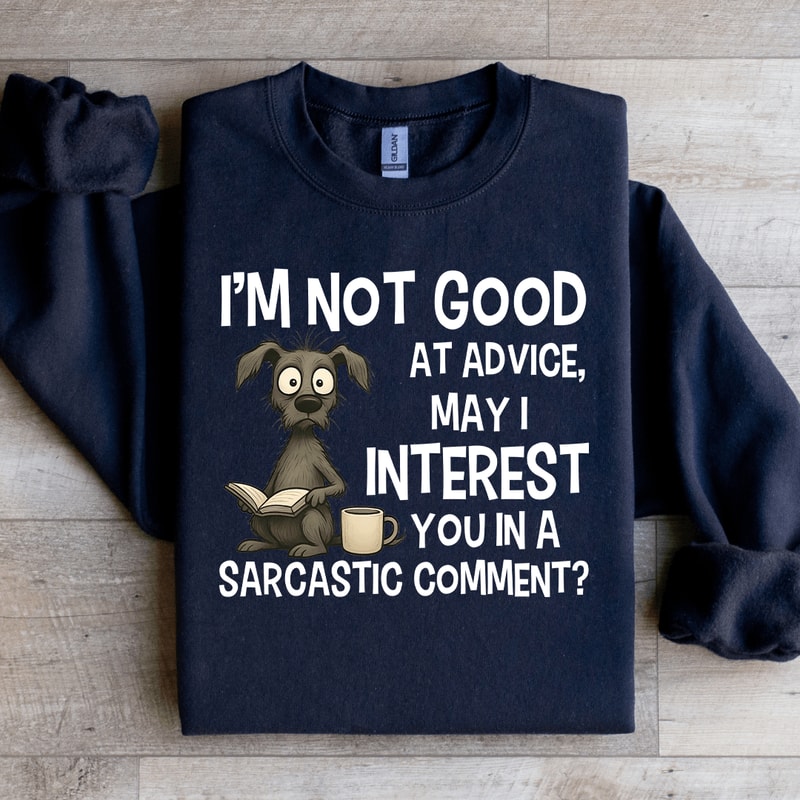Im Not Good At Advice Sweatshirt 3