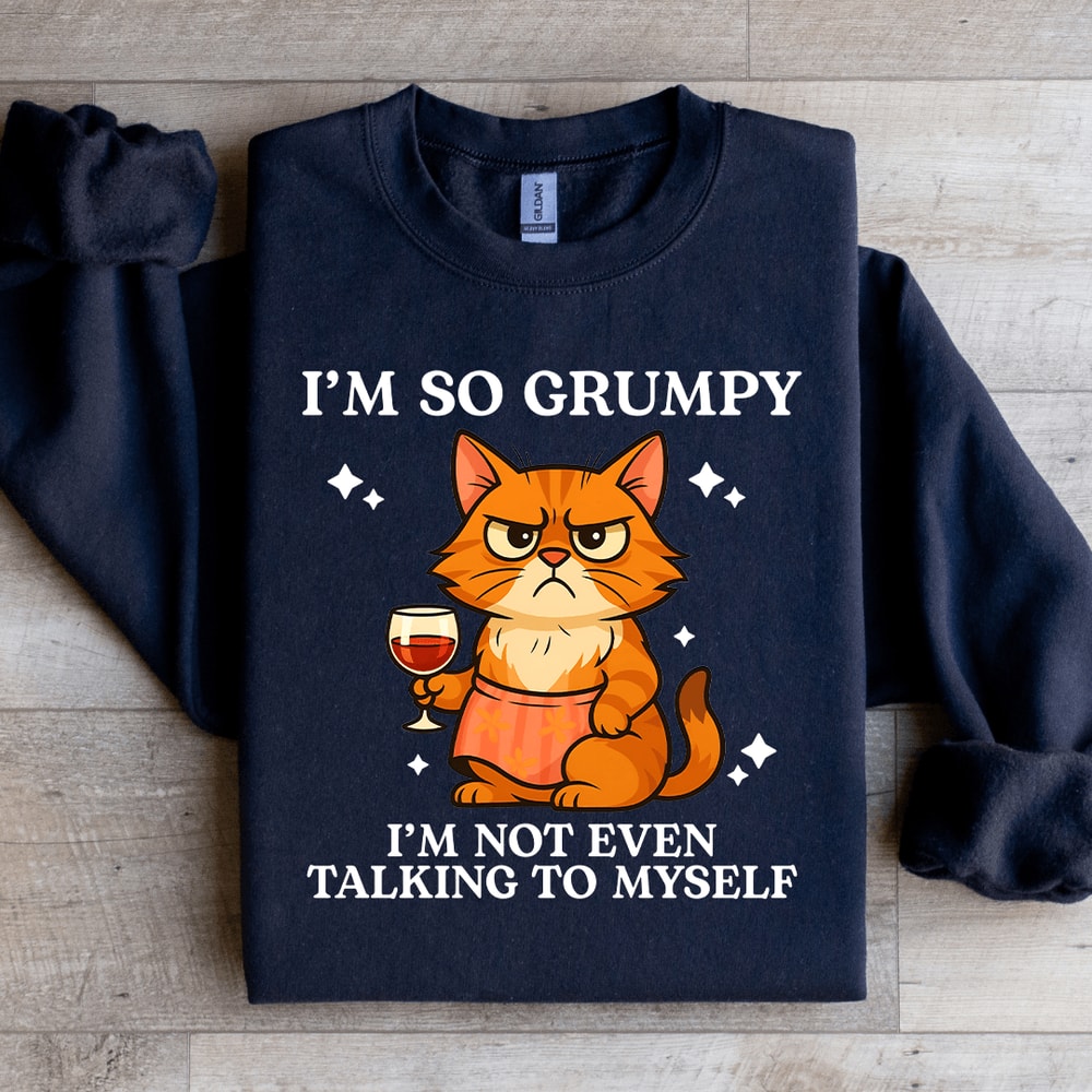 Im So Grumpy Sweatshirt 4