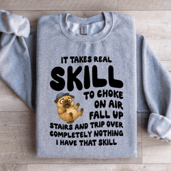 it takes real skill to choke on air sweatshirt