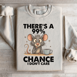 there's a 99% chance sweatshirt