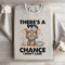 Theres A 99 Chance Sweatshirt 0