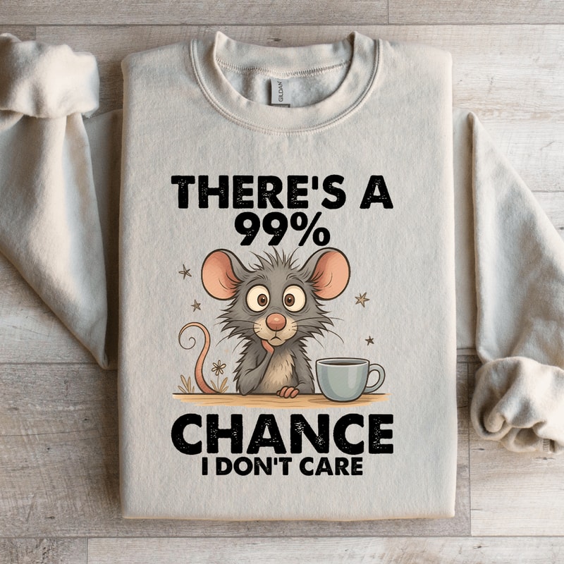 Theres A 99 Chance Sweatshirt 0