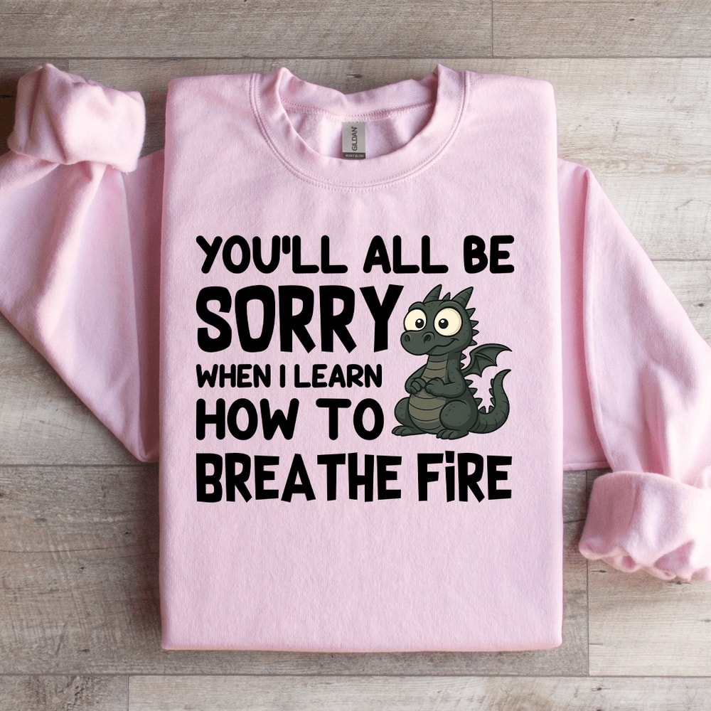 Youll All Be Sorry Sweatshirt 1