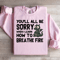 Youll All Be Sorry Sweatshirt 1