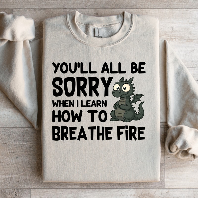Youll All Be Sorry Sweatshirt 2